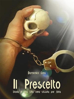 cover image of Il prescelto. Storia di una vita vera vissuta per finta
